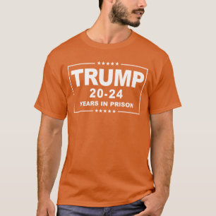 TRUMP 20 - 24 Years in Prison - Anti-Trump Orange T-Shirt