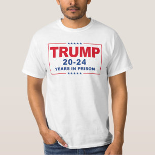 TRUMP 20 - 24 Years in Prison - Anti-Trump T-Shirt