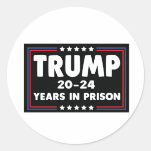 TRUMP 20-24 Years in Prison  Classic Round Sticker