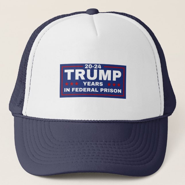  Trump 20-24 Years in Prison, Democrats Liberals   Trucker Hat (Front)