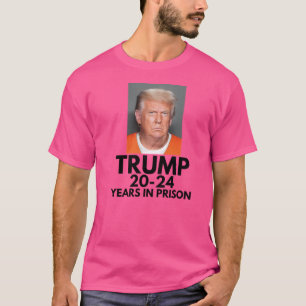 Trump 20-24 Years In Prison- Donald Trump Mugshot T-Shirt