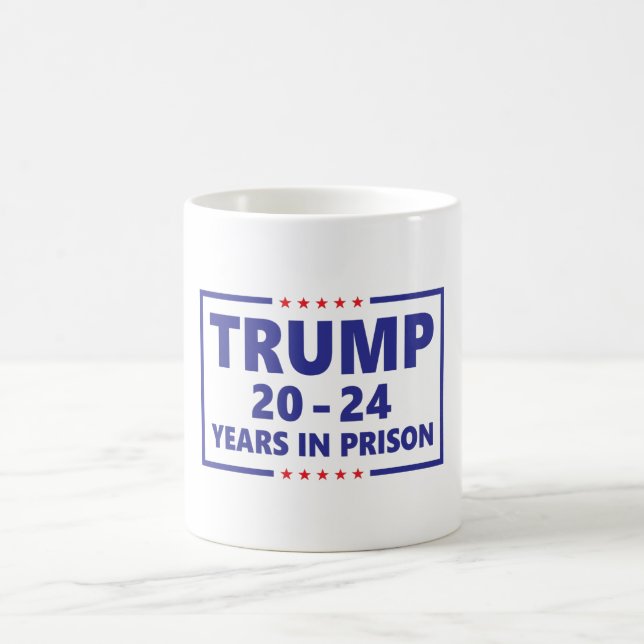 Trump 20 - 24 years in prison - funny anti trump  coffee mug (Center)