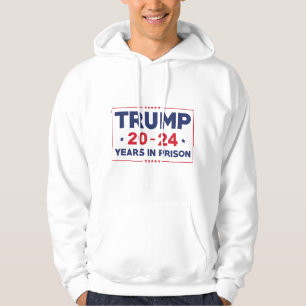 Trump 20-24 Years In Prison Hoodie