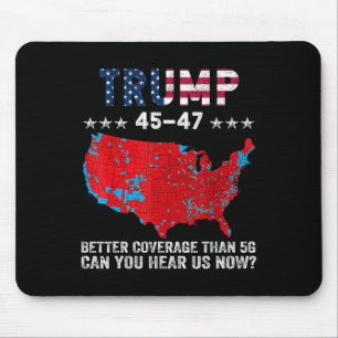 Trump 45 47 Better Coverage Than 5g Can You Hear U Mouse Mat