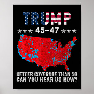 Trump 45 47 Better Coverage Than 5g Can You Hear U Poster