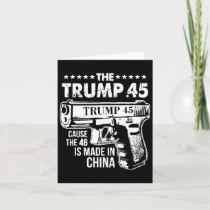 Trump 45 Cause The 46 Is Made In China 1 Card