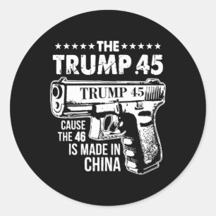 Trump 45 Cause The 46 Is Made In China 1  Classic Round Sticker