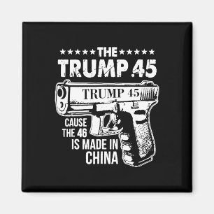 Trump 45 Cause The 46 Is Made In China Magnet