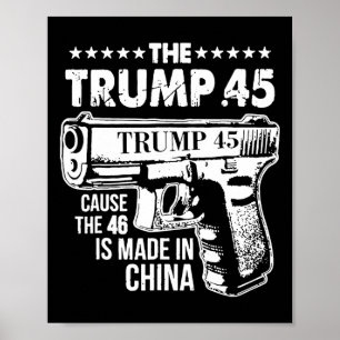 Trump 45 Cause The 46 Is Made In China Poster