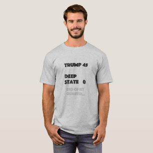 Trump 45/ Deep State 0 End of 1st Quarter T-Shirt