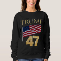 Trump 47 American Flag Sweatshirt 2024 Election