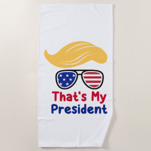 Trump 47 - That's My President  Beach Towel
