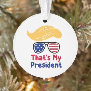 Trump 47 - That's My President  Ornament