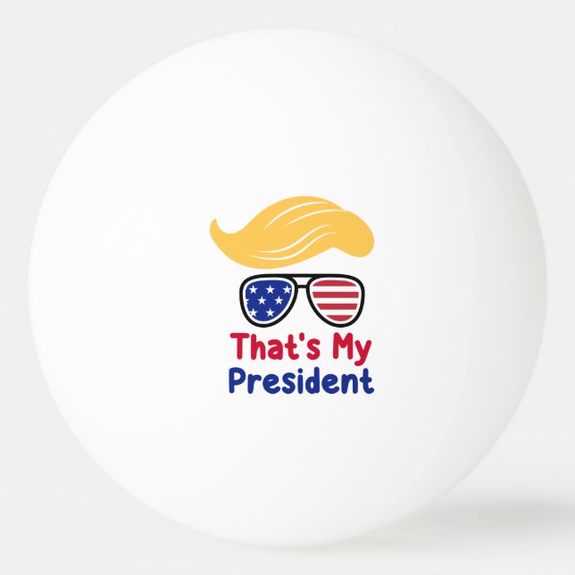 Trump 47 - That's My President  Ping Pong Ball (Front)