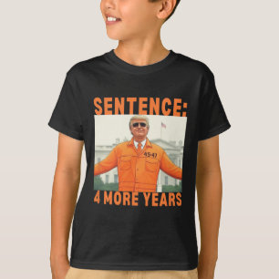 Trump 4 More Years Sentence 45 47 White House Dadd T-Shirt