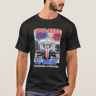 TRUMP 4th of July JUST HERE TO BANG Patriotic BBQ  T-Shirt