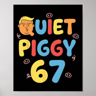 Trump 6 7 Quiet Piggy Funny Political Meme Pig Lov Poster