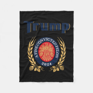 Trump A Fine Convicted Felon 2024 Beer (on Back) Fleece Blanket