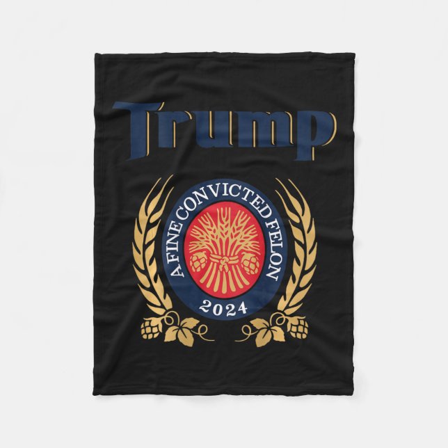 Trump A Fine Convicted Felon 2024 Beer (on Back)  Fleece Blanket (Front)