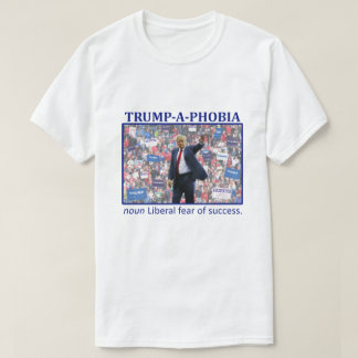 TRUMP-A-PHOBIA T-Shirt