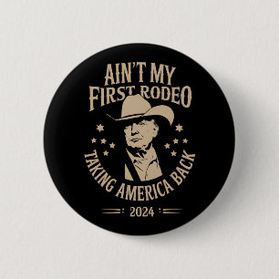 Trump Ain't My First Rodeo Cowboy American 6 Cm Round Badge