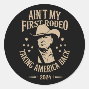 Trump Ain't My First Rodeo Cowboy American Classic Round Sticker