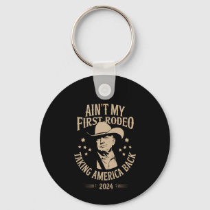 Trump Ain't My First Rodeo Cowboy American Key Ring