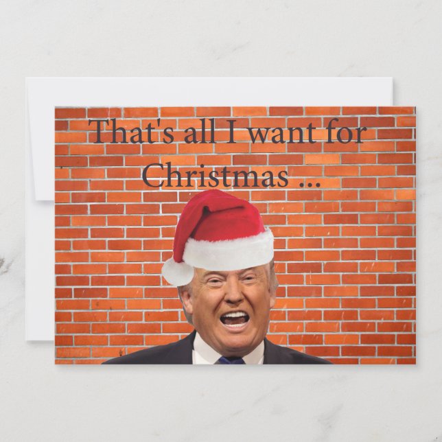 Trump, All he wants is his wall Holiday Card (Front)