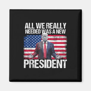 Trump All We Needed Was A New President Trump Amer Magnet