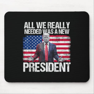 Trump All We Needed Was A New President Trump Amer Mouse Mat