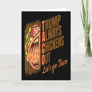 Trump Always Chickens Out Funny Trump Taco Card
