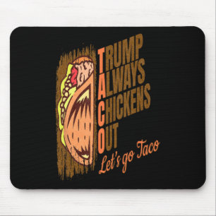 Trump Always Chickens Out Funny Trump Taco Mouse Mat
