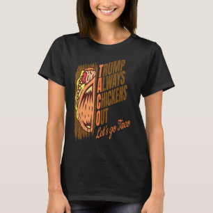 Trump Always Chickens Out Funny Trump Taco T-Shirt