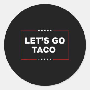 Trump Always Chickens Out Let's Go Taco Funny _1  Classic Round Sticker
