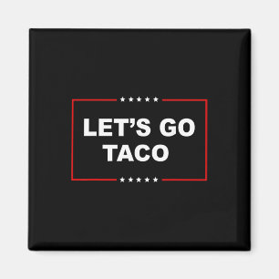 Trump Always Chickens Out Let's Go Taco Funny _1 Magnet