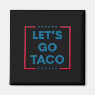 Trump Always Chickens Out Let's Go Taco Funny 2  Magnet