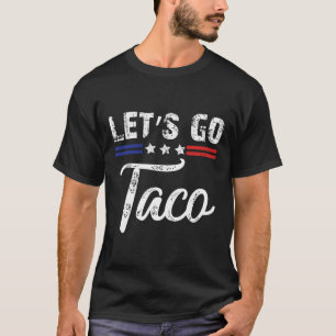 Trump Always Chickens Out Let's Go Taco Funny 4  T-Shirt