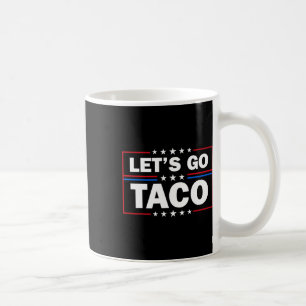 Trump Always Chickens Out Let's Go Taco Funny 4th  Coffee Mug
