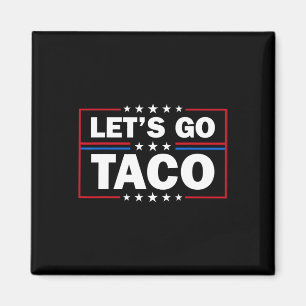 Trump Always Chickens Out Let's Go Taco Funny 4th Magnet