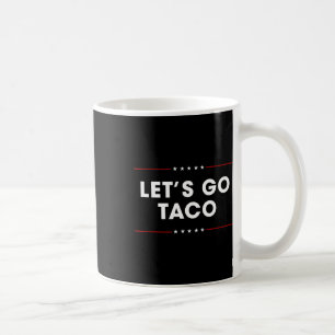 Trump Always Chickens Out Let's Go Taco Funny 7 Coffee Mug
