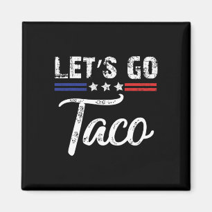 Trump Always Chickens Out Let's Go Taco Funny 7 Magnet
