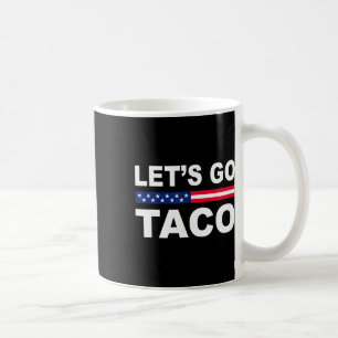 Trump Always Chickens Out Let's Go Taco Funny  Coffee Mug