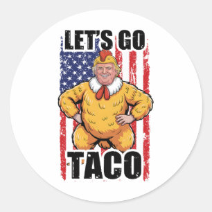 Trump Always Chickens Out Let's Go Taco Funny Taco Classic Round Sticker