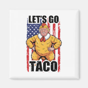 Trump Always Chickens Out Let's Go Taco Funny Taco Magnet