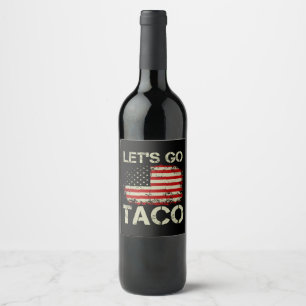 Trump Always Chickens Out Let's Go Taco Wine Label
