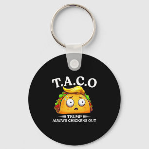 Trump Always Chickens Out Taco Funny Taco Trump Sh Key Ring