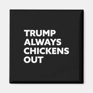 Trump Always Chickens Out - Taco Magnet
