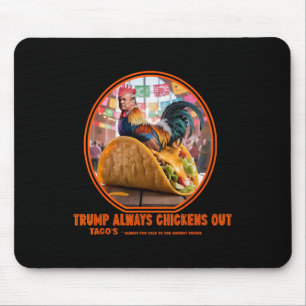 Trump Always Chickens Out -taco Shop Mouse Mat