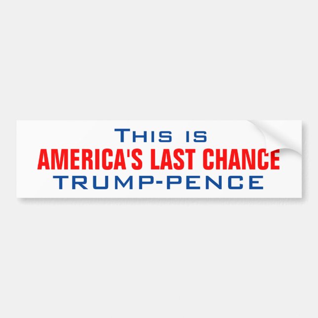 TRUMP_AMERICA'S LAST CHANCE BUMPER STICKER (Front)