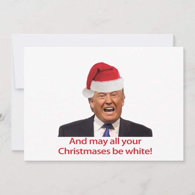Trump, And may all your Christmases be white. Holiday Card (Front)